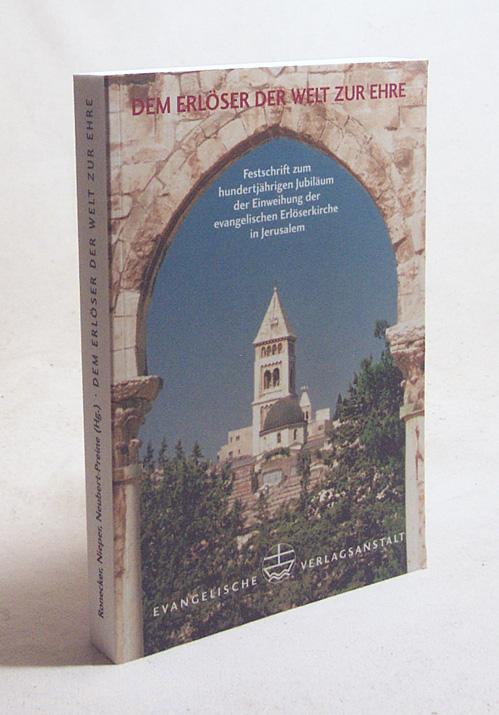 Dem Erlöser der Welt zur Ehre. Festschrift zum hundertjährigen Jubiläum der Einweihung der evangelischen Erlöserkirche in Jerusalem