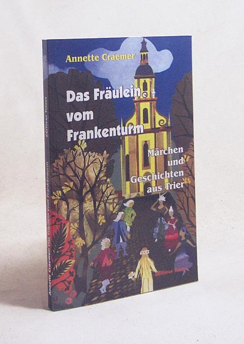 Das Fräulein vom Frankenturm : Märchen und Geschichten / Annette Craemer - Craemer, Annette