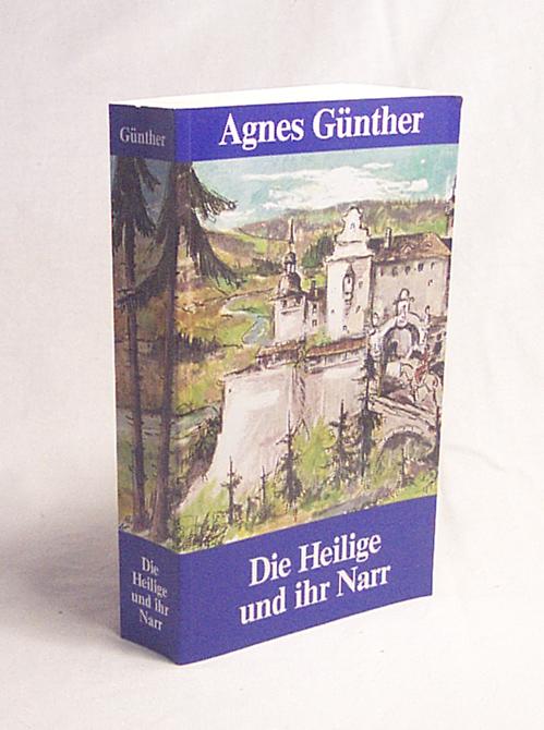 Die Heilige und ihr Narr / Agnes Günther - Günther, Agnes