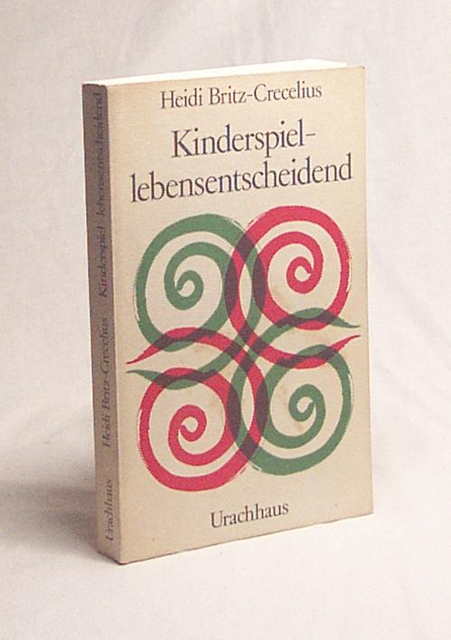 Kinderspiel lebensentscheidend / Heidi Britz-Crecelius - Britz-Crecelius, Heidi