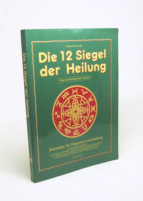 Die 12 Siegel der Heilung: Mandalas fuer Diagnose und Therapie. 3 Diagnosemandalas zum Einsenden, 60 Heilungs- und Wohlfuehlmandalas zum Ausmalen