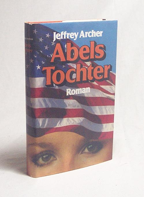 Abels Tochter : Roman / Jeffrey Archer. [Berecht. Übers. aus d. Engl. von Ilse Winger] - Archer, Jeffrey