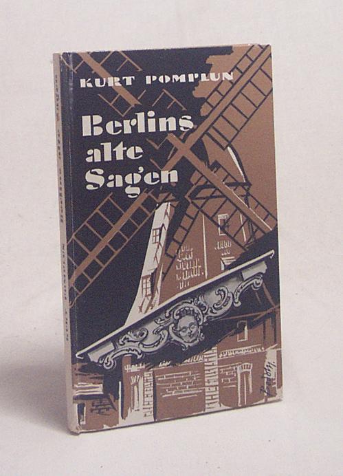 Berlins alte Sagen / Kurt Pomplun. Mit e. Beitr. von Richard Beitl, 20 Textabb. u. 20 Taf.