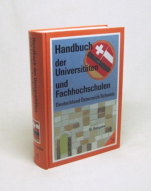 Handbuch der Universitäten und Fachhochschulen Deutschland, Österreich, Schweiz : mit Registern zu den Hochschulleitern, Professoren und Sachgebieten / [Red.: Marko Schweizer] - Schweizer, Marko [Red.]