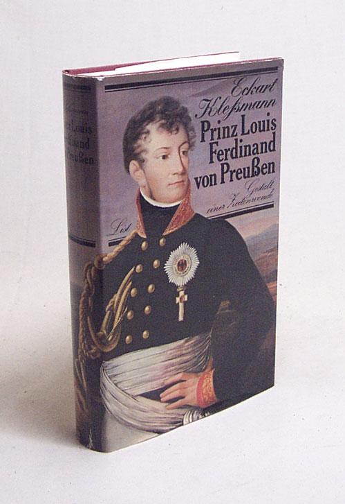 Prinz Louis Ferdinand von Preußen. 1772 - 1806. Gestalt einer Zeitenwende
