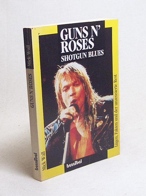 Guns N'Roses: Shotgun Blues. Lügen, Fakten und der unzensierte Rest