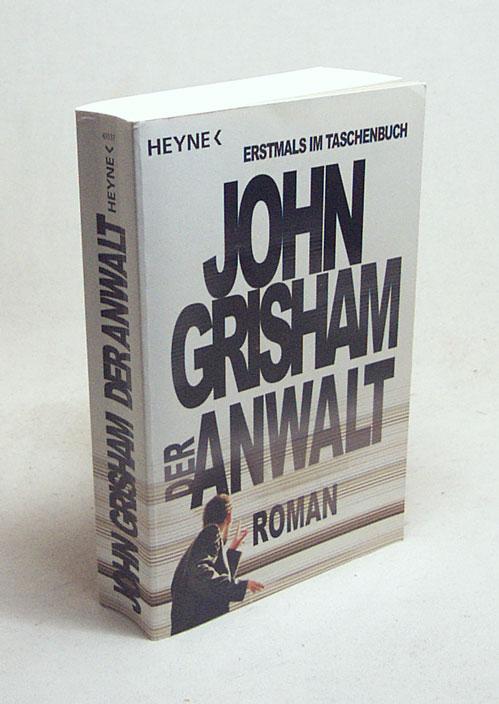 Der Anwalt : Roman. John Grisham. Aus dem Amerikan. von Bernhard Liesen ...
