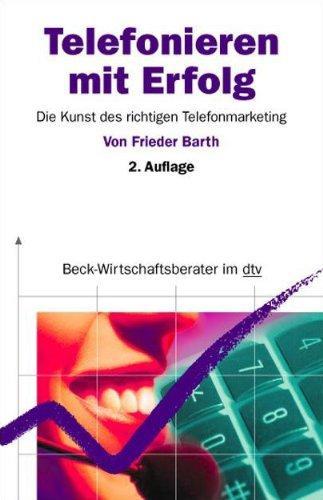 Telefonieren mit Erfolg: Die Kunst des richtigen Telefonmarketing (dtv Beck Wirt - Frieder, Barth,