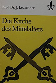 Die Kirche des Mittelalters - Quellen und Arbeitshefte für den Geschichtsunterricht - Leuschner, Dr.Joachim