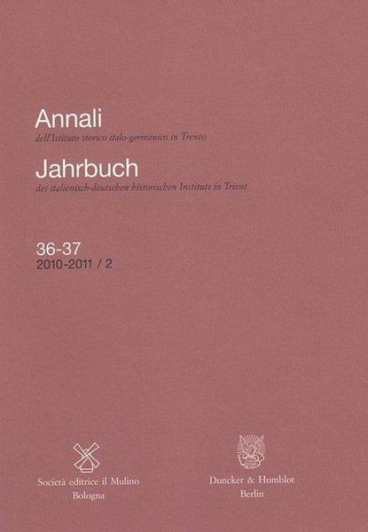 Annali dell'Istituto storico italo-germanico in Trento / Jahrbuch des italienisch-deutschen historischen Instituts in Trient.: 36–37, 2010–2011/2.