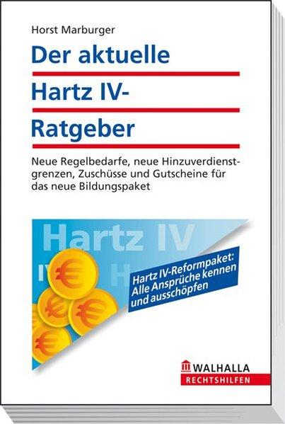 Der aktuelle Hartz IV-Ratgeber: Neue Regelbedarfe, neue Hinzuverdienstgrenzen, Zuschüsse und Gutscheine für das neue Bildungspaket; Walhalla Rechtshilfen - Marburger, Horst