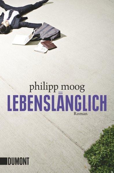 Lebenslänglich: Roman (Taschenbücher) - Moog, Philipp