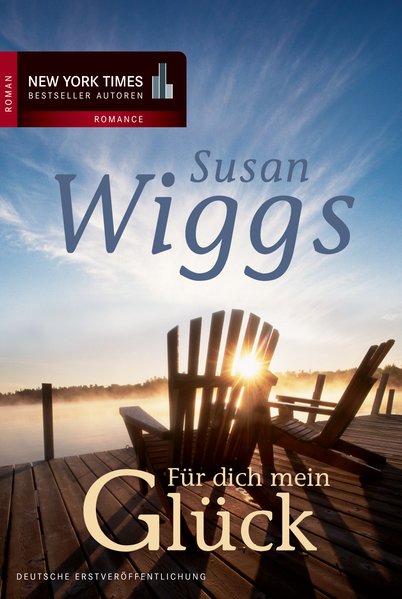 Für dich mein Glück (New York Times Bestseller Autoren: Romance) - Wiggs, Susan und Ivonne Senn