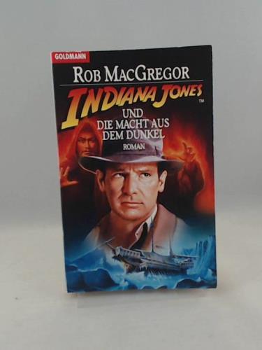 Indiana Jones und die Macht aus dem Dunkel - MacGregor, Rob, Zeller, Bettina