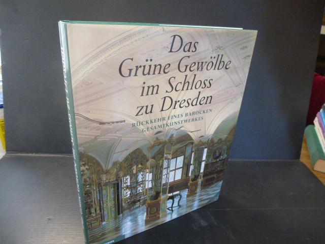 Das Grüne Gewölbe im Schloss zu Dresden. Rückkehr eines barocken Gesamtkunstwerkes.