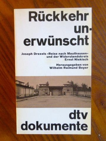 Rückkehr unerwünscht. Joseph Drexels »Reise nach Mauthausen« und der Widerstandskreis Ernst Niekisch