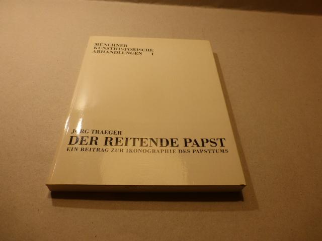 Der reitende Papst. Ein Beitrag zur Ikonographie des Papsttums. - Traeger, Jörg