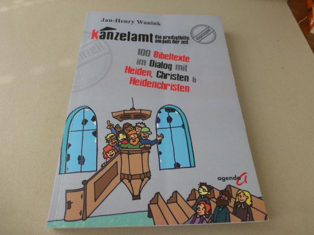 Kanzelamt – Die Predigthilfe am Puls der Zeit. 100 Bibeltexte im Dialog mit Heiden, Christen und Heidenchristen - Wanink, Jan H