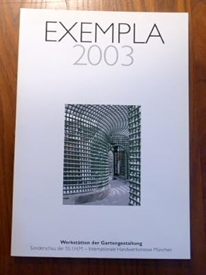 EXEMPLA 2003. Werkstätten der Gartengestaltung. Sonderschau der 55. I.H.M. Internationale Handwer...