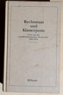 Rechtsstaat und Klassenjustiz: Texte aus der sozialdemokratischen Neuen Zeit 1883-1914.