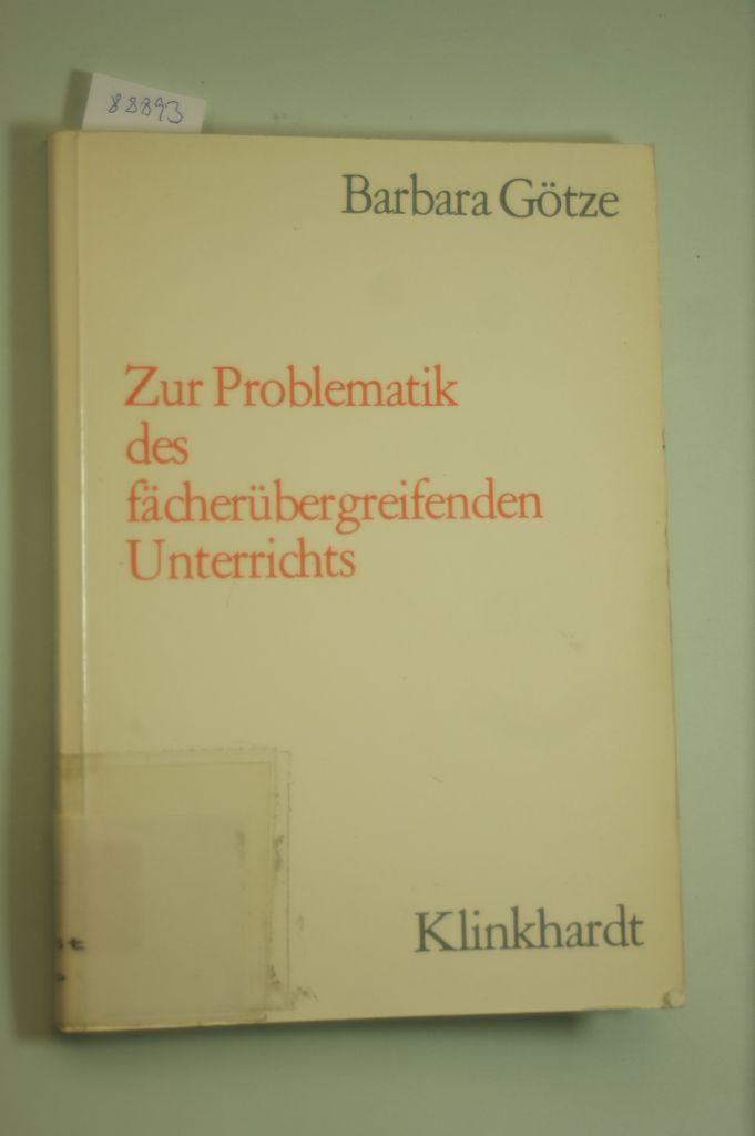 ZUR PROBLEMATIK DES FÄCHERÜBERGREIFENDEN UNTERRICHTS. Eine Analyse der Konzeption von Wilhelm Albert. - Götze, Barbara