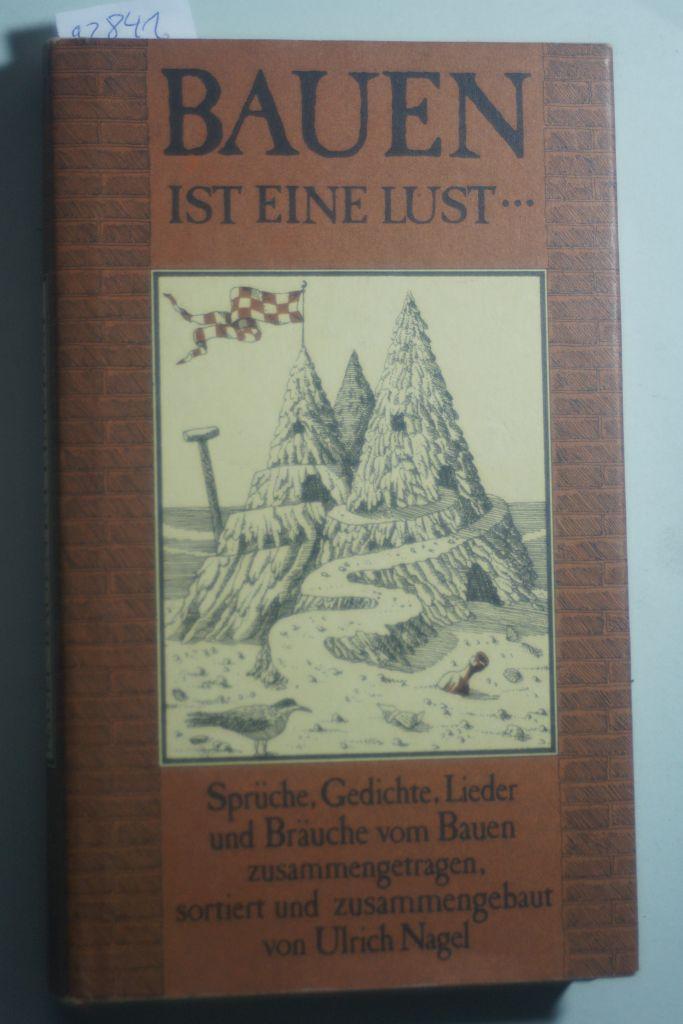 Bauen ist eine Lust . Sprüche, Gedichte, Lieder und Bräuche vom Bauen