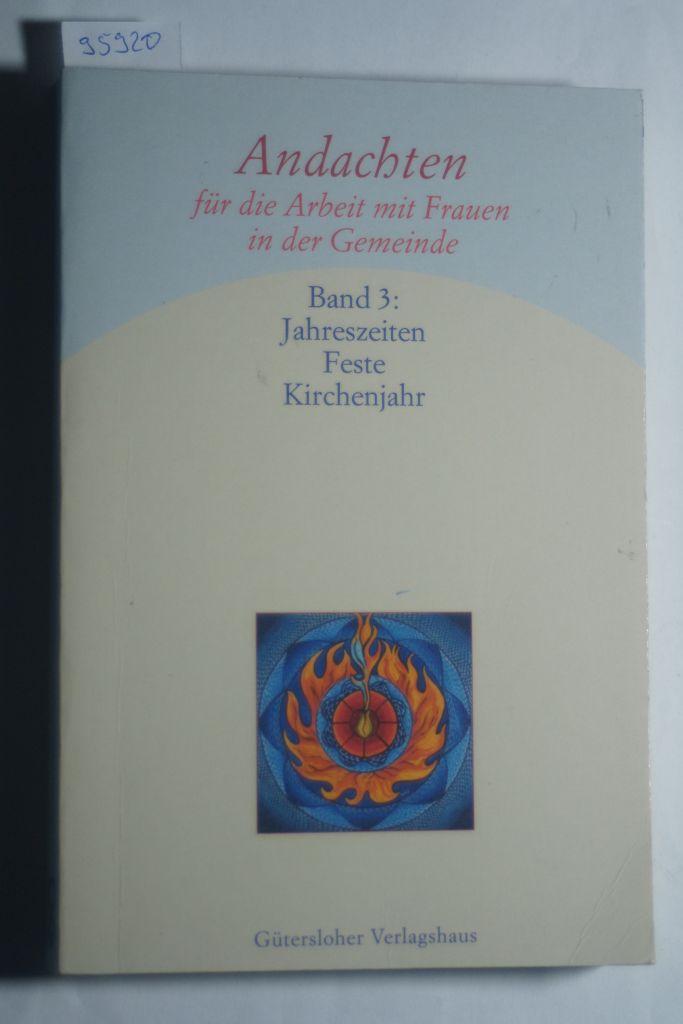 Andachten für die Arbeit mit Frauen in der Gemeinde, Bd.3 : Jahreszeiten, Feste, Kirchenjahr