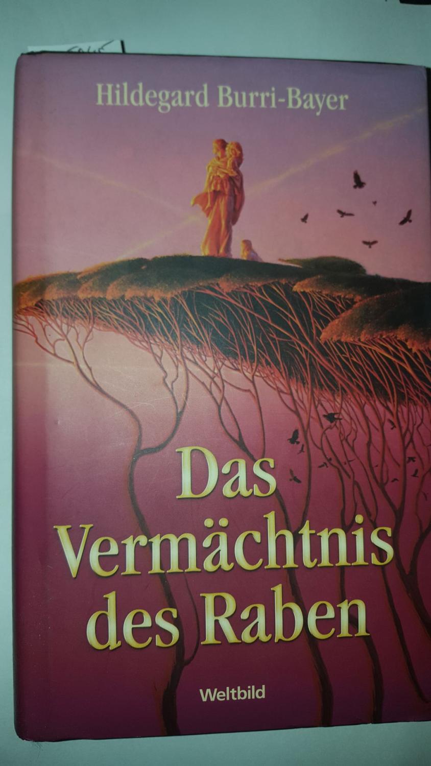 Das Vermächtnis des Raben. Hildegard Burri-Bayer - Burri-Bayer, Hildegard (Verfasser)