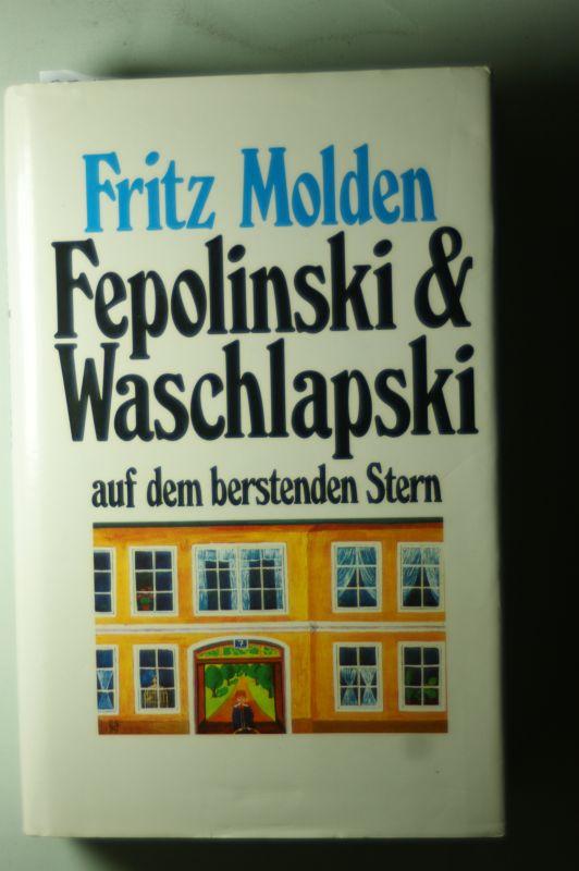 Fepolinski und Waschlapski auf dem berstenden Stern. Bericht einer unruhigen Jugend by Fritz Molden (1996-12-05)