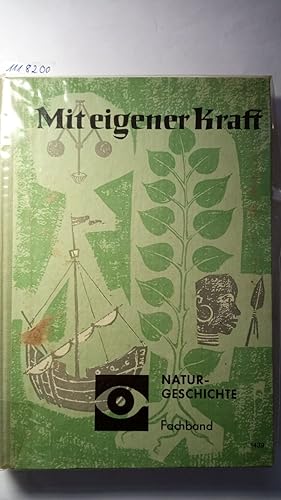 Mit eigener Kraft. Fachband 1439 - Naturgeschichte (Unterrichtswerk für Volksschulen).