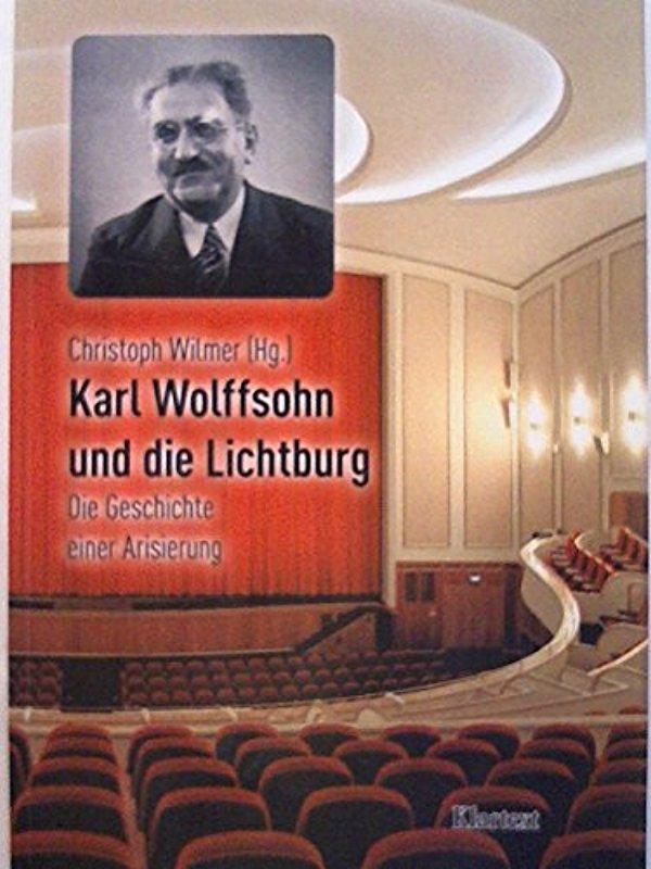 Karl Wolffsohn und die Lichtburg. Die Geschichte einer Arisierung - Christoph Wilmer
