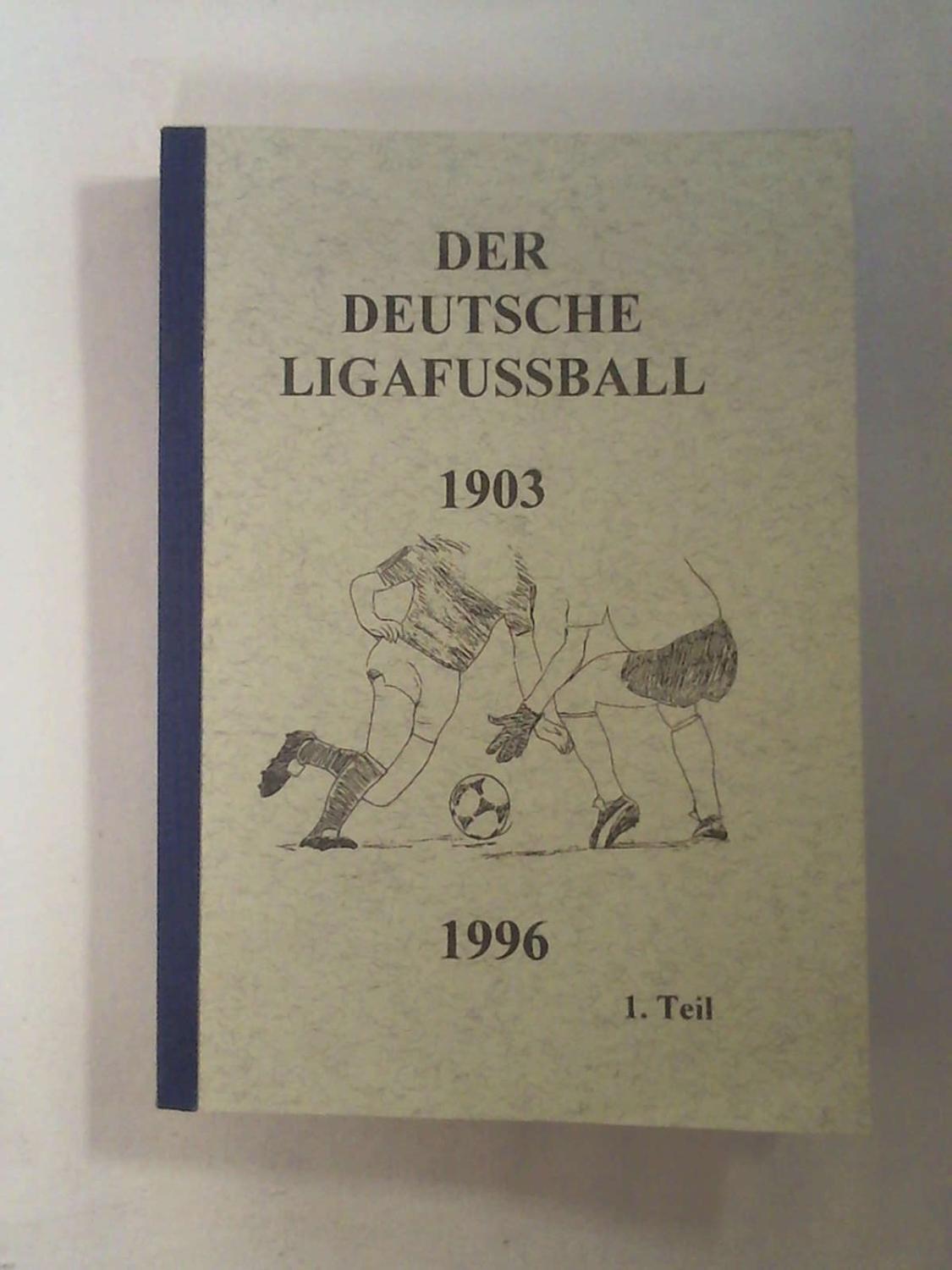 Der deutsche Ligafussball 1903-1996. Ergebnisse und Abschlusstabellen aus 93 Jahren Ligafussball