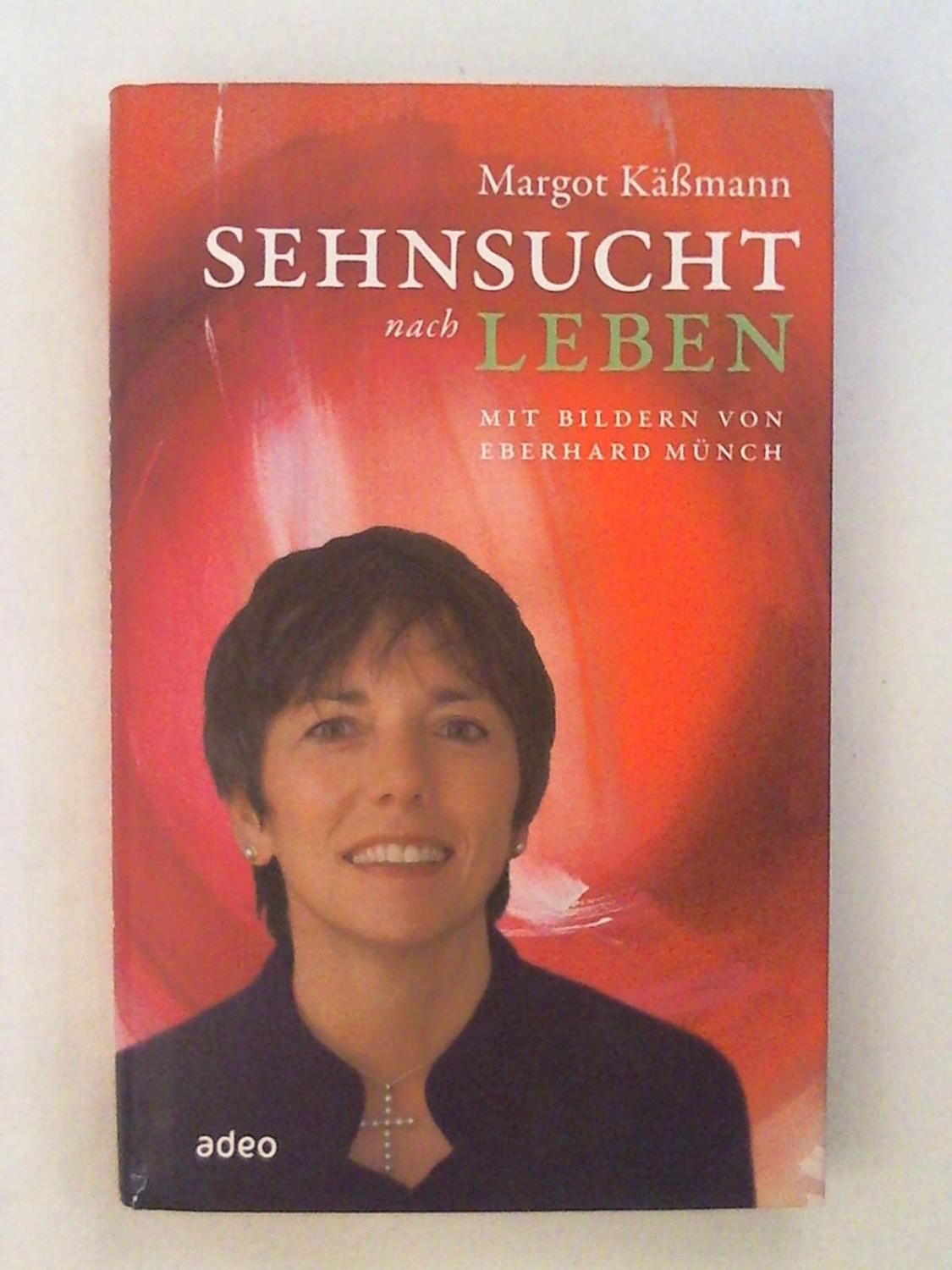 Sehnsucht nach Leben: Mit Bildern von Eberhard MÃƒÂ¼nch. - Margot KÃƒÂ¤ÃƒÂŸmann