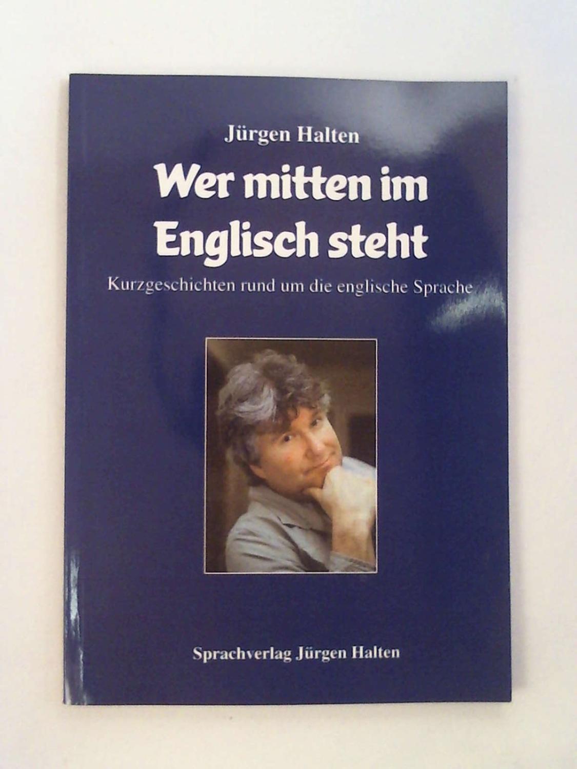 Wer mitten im Englisch steht: Kurzgeschichten rund um die englische Sprache - Jürgen Halten