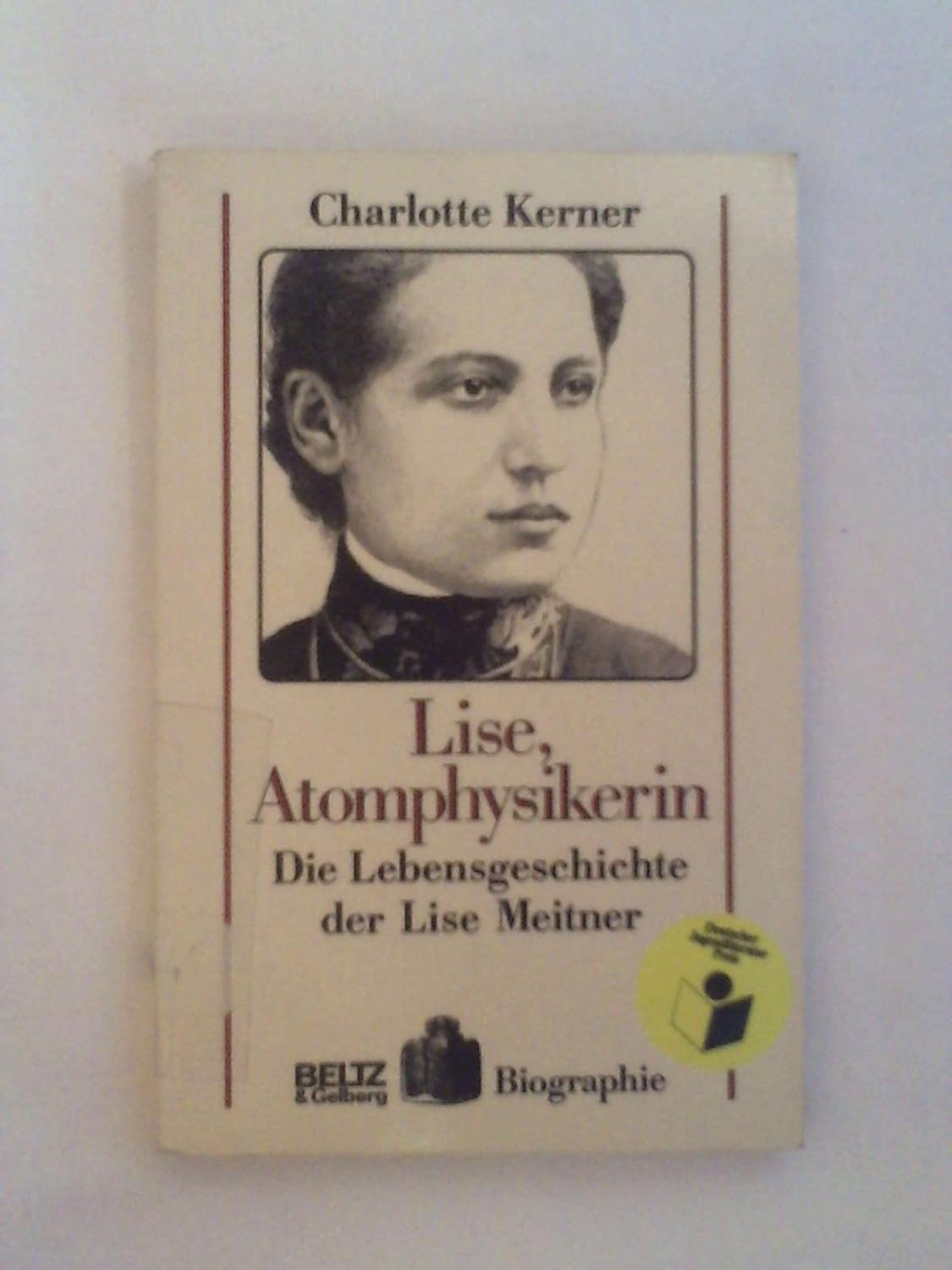 Lise, Atomphysikerin: Die Lebensgeschichte der Lise Meitner (Beltz & Gelberg - Biographie) - Charlotte Kerner