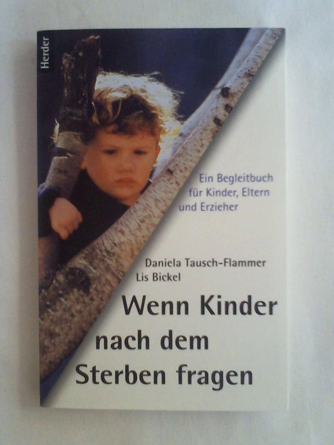 Wenn Kinder nach dem Sterben fragen - Daniela Tausch- Flammer - Lis Bickel