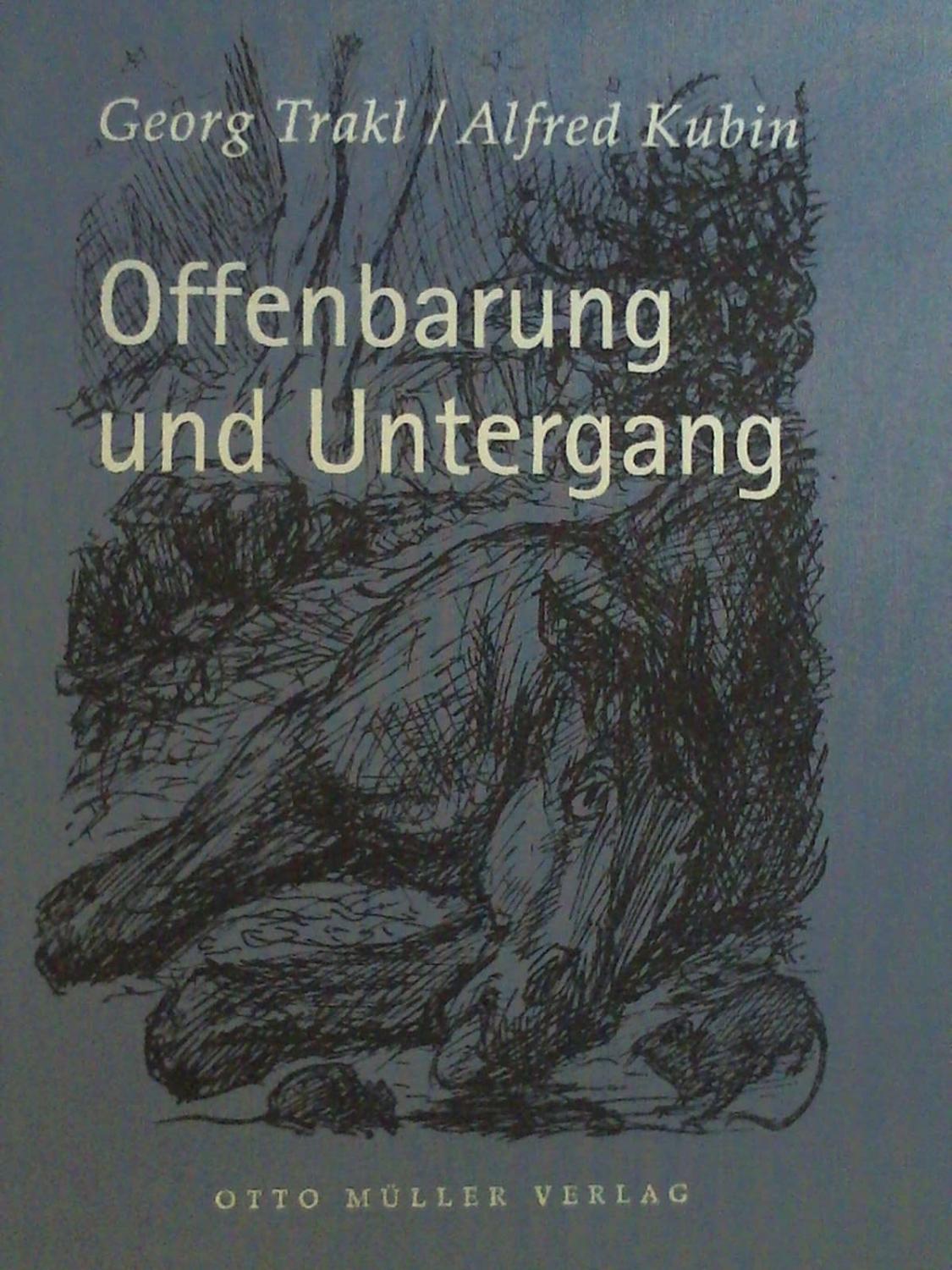 Offenbarung und Untergang: Prosadichtungen und Zeichnungen - Georg Trakl - Alfred Kubin