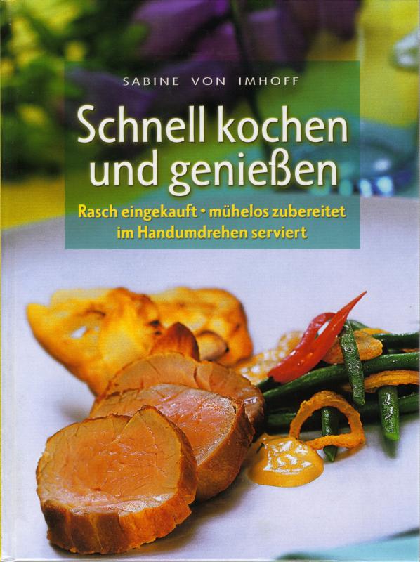 Schnell kochen und genießen Rasch eingekauft mühelos zubereitet im Handumdrehen serviert - von Imhoff, Sabine und Georg M. Wunsch