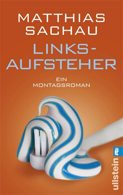 Linksaufsteher: Ein Montagsroman : Ein Montagsroman - Matthias Sachau