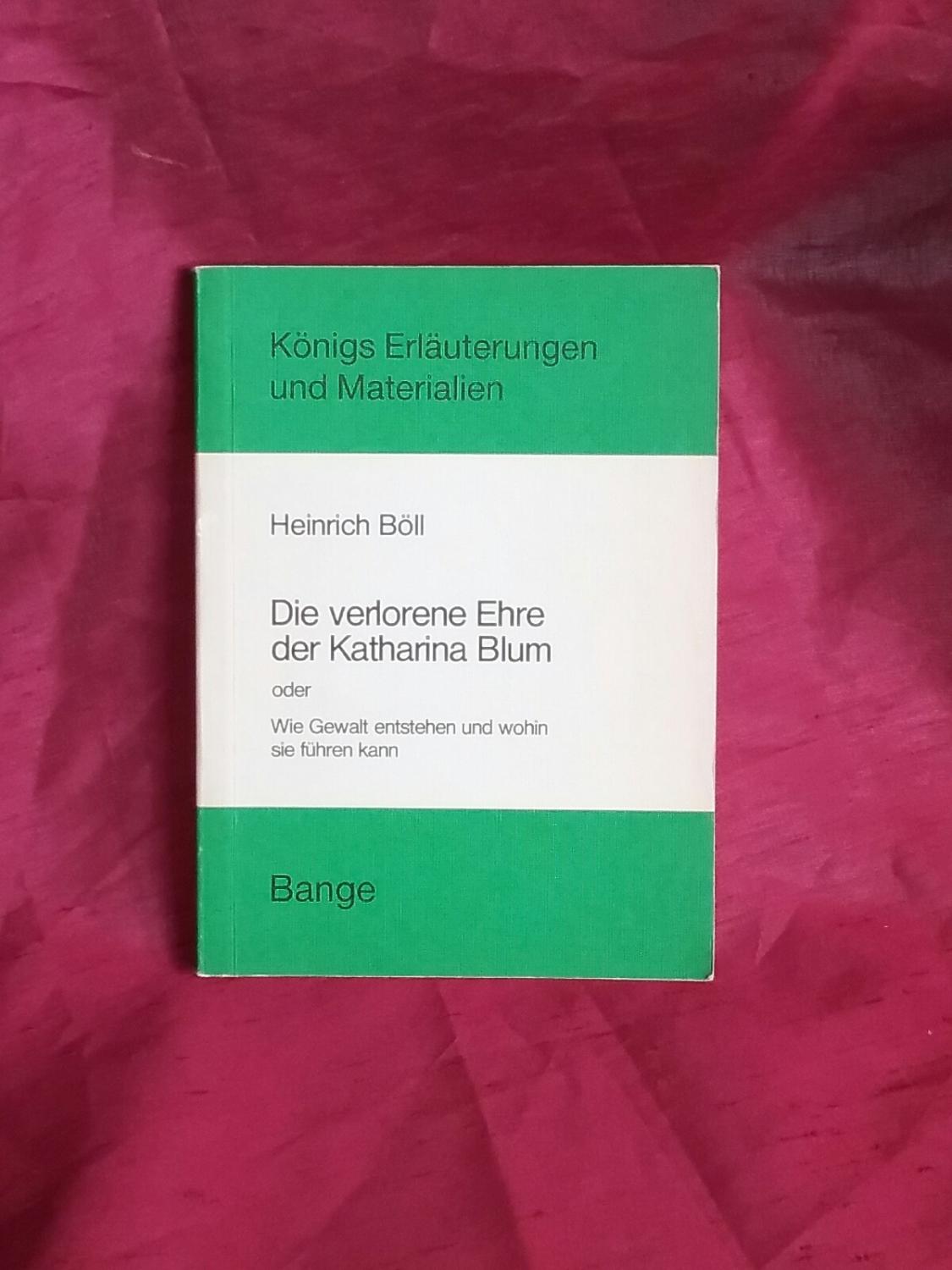 Die verlorene Ehre der Katharina Blum oder Wie Gewalt entstehen und wohin sie führen kann (Königs Erläuterungen)