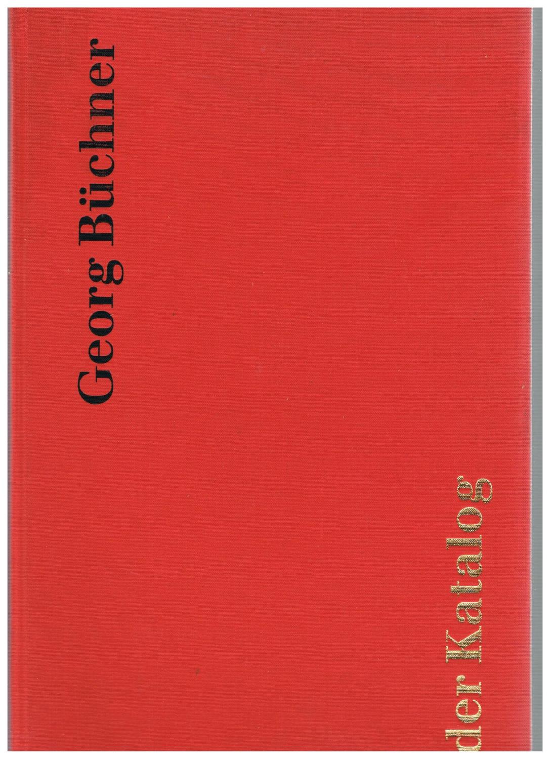 Georg Büchner: 1813 - 1837   Katalog der Ausstellung Mathildenhöhe, Darmstadt, 2. August - 27. September 1987