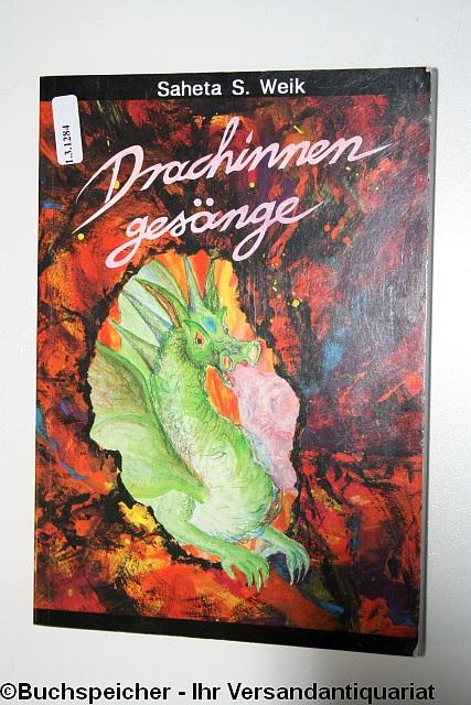 Drachinnengesänge : Geschichten aus dem Leben der Drachin Ruach - Weik, Saheta S.