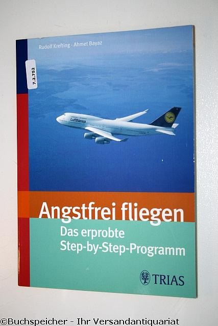 Angsfrei fliegen: Das erprobte Step-by-Step-Programm (German Edition)