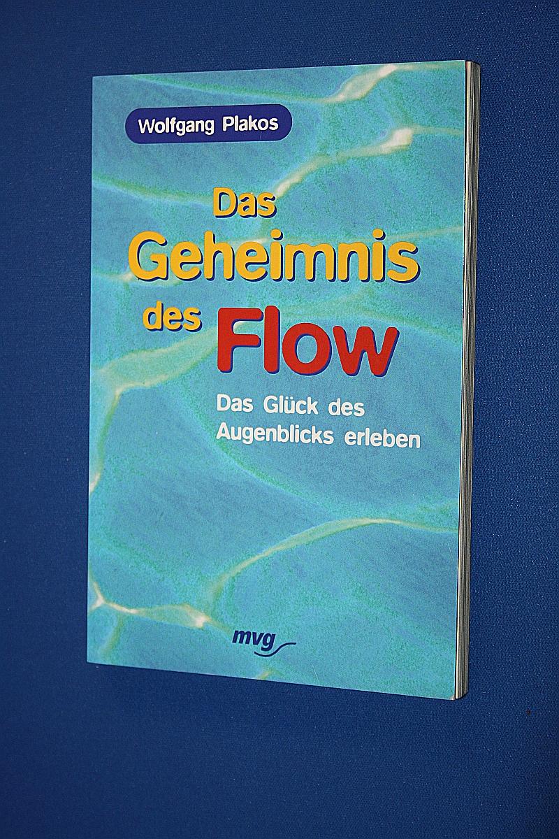 Das Geheimnis des Flow : das Glück des Augenblicks erleben
