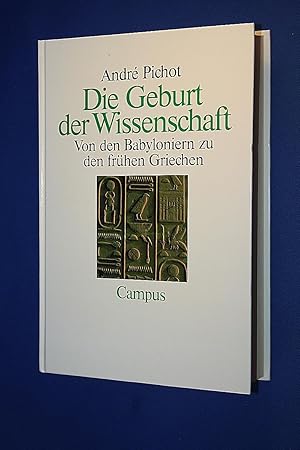 Die Geburt der Wissenschaft : von den Babyloniern zu den frühen Griechen