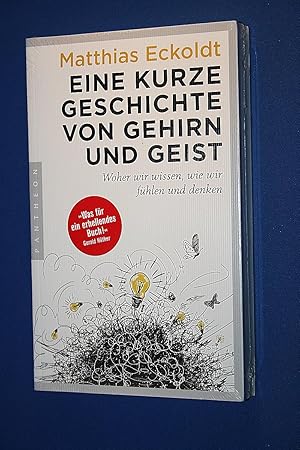 Eine kurze Geschichte von Gehirn und Geist : woher wir wissen, wie wir fühlen und denken