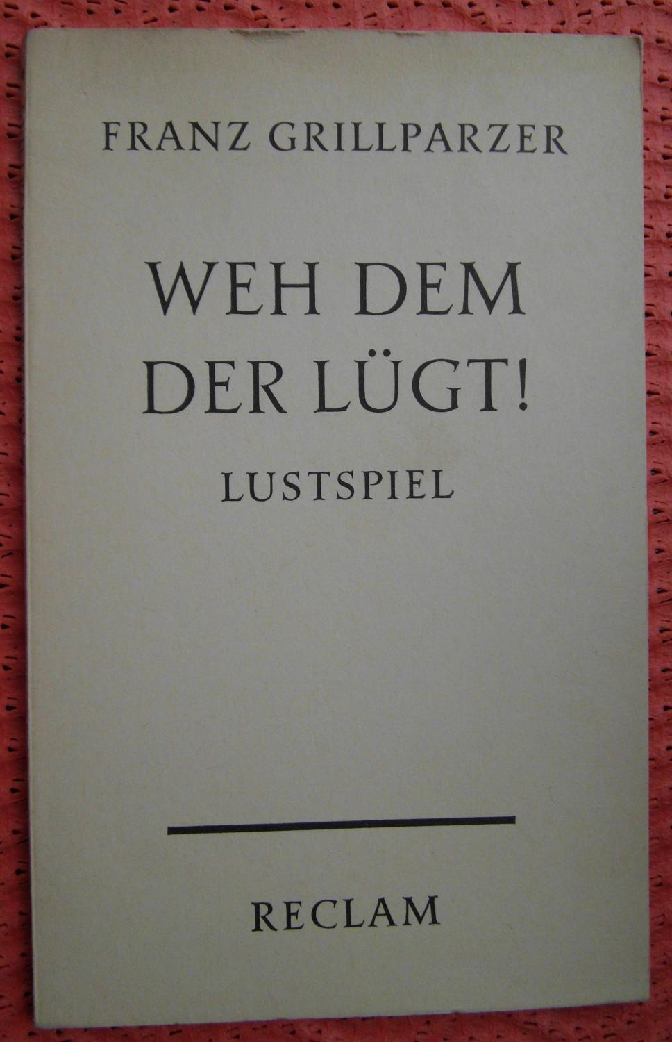 Weh dem der lügt!: Lustspiel in fünf Aufzügen, Mit einem Nachwort