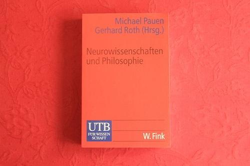 NEUROWISSENSCHAFTEN UND PHILOSOPHIE. Eine Einführung. - Hrsg.]: Pauen Michael; Roth, Gerhard