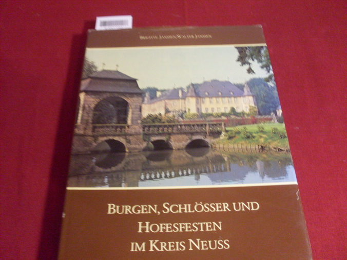 BURGEN, SCHLÖSSER UND HOFESFESTEN IM KREIS NEUSS. - Janssen Brigitte; Janssen, Walter