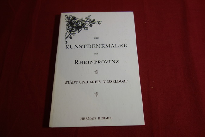 Die Bau- und Kunstdenkmäler der Rheinprovinz: Die Kunstdenkmäler der Rheinprovinz, Bd.3, Die Kunstdenkmäler der Stadt und des Kreises Düsseldorf